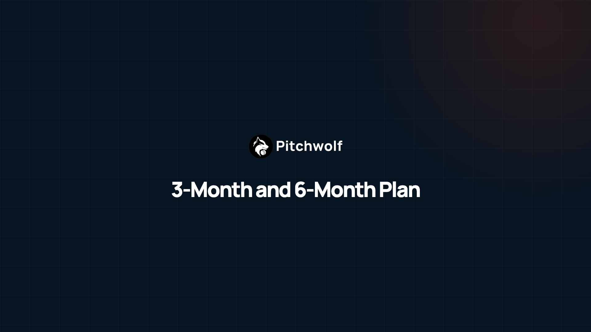 Pitchwolf 3-Month and 6-Month Plan